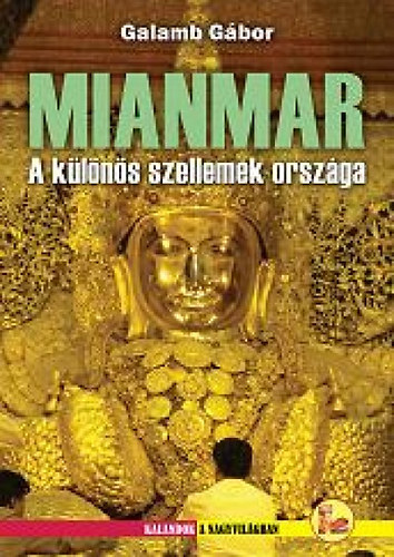 Galamb Gábor: Mianmar - A különös szellemek országa