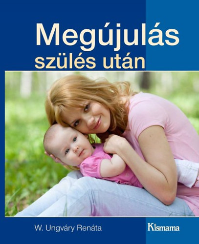 W. Ungváry Renáta: Megújulás szülés után