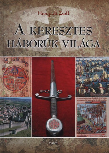 Hunyadi Zsolt: A keresztes háborúk világa