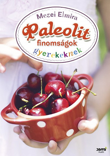 Mezei Elmira: Paleolit finomságok gyerekeknek