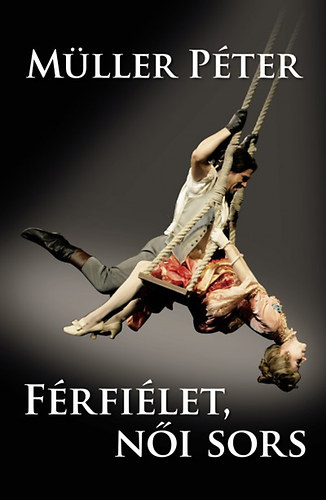 Müller Péter: Férfiélet, női sors