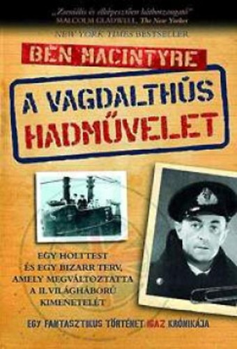 Ben Macintyre: A vagdalthús hadművelet - Egy fantasztikus történet igaz krónikája