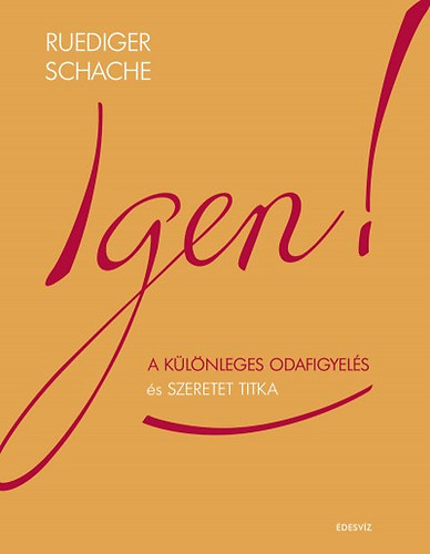 Ruediger Schache: Igen! - A különleges odafigyelés és szeretet titka