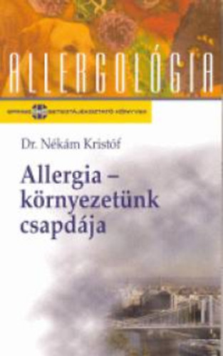 Dr. Nékám Kristóf: Allergia-környezetünk csapdája (allergológia)