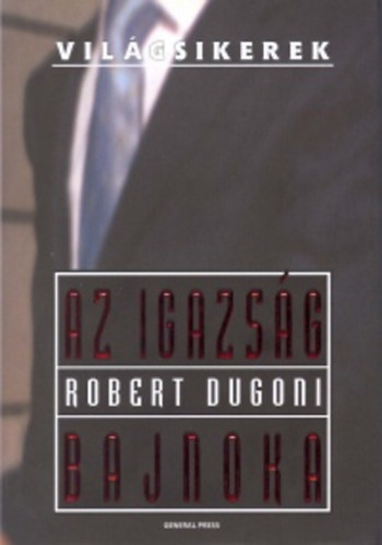 Robert Dugoni: Az igazság bajnoka