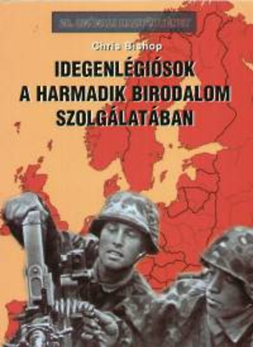 Chris Bishop: Idegenlégiósok a Harmadik Birodalom szolgálatában