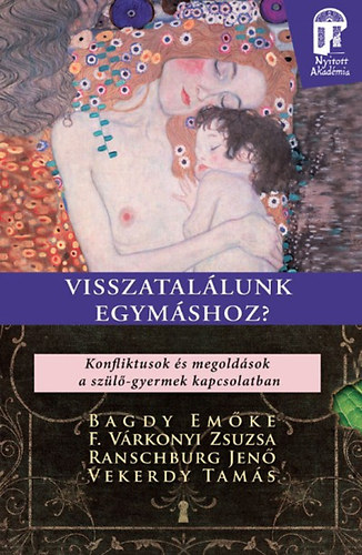 Dr. Bagdy Emőke, Vekerdy Tamás, Dr. Ranschburg Jenő, F. Várkonyi Zsuzsa: Visszatalálunk egymáshoz?