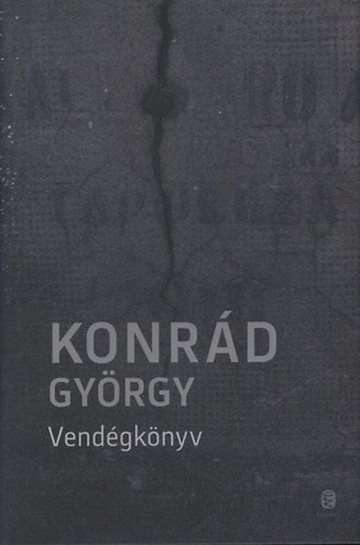 Konrád György: Vendégkönyv - Tűnődések a szabadságról - Naplóregény