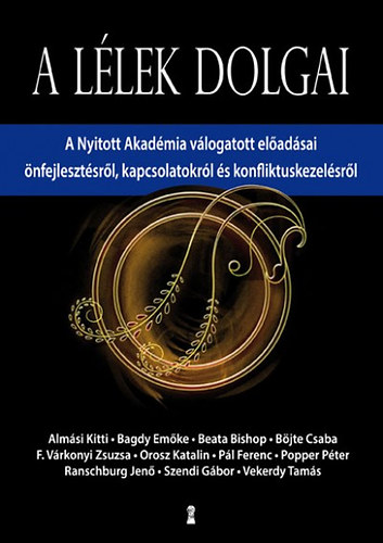 Pál Ferenc, Dr. Bagdy Emőke, Böjte Csaba, Popper Péter, Szendi Gábor, Beata Bishop, Orosz Katalin, Almási Kitti, Vekerdy Tamás, Dr. Ranschburg Jenő, F. Várkonyi Zsuzsa: A lélek dolgai