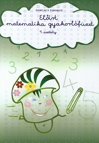 Forgács Tiborné: Előírt matematika gyakorlófüzet - 1. osztály