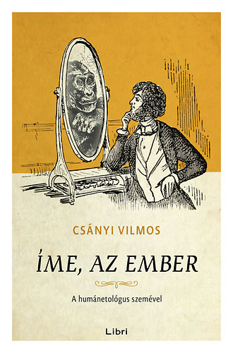 Csányi Vilmos: Íme, az ember