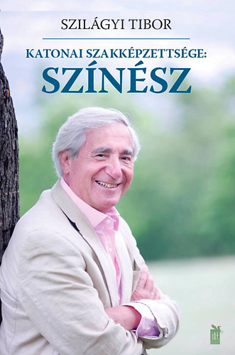Szilágyi Tibor: Katonai szakképzettsége: színész
