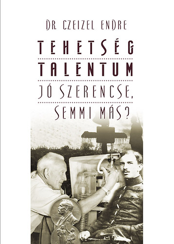 Dr. Czeizel Endre: Tehetség - talentum