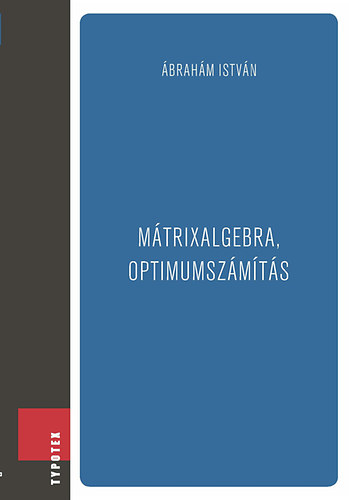 Ábrahám István: Mátrixalgebra, optimumszámítás