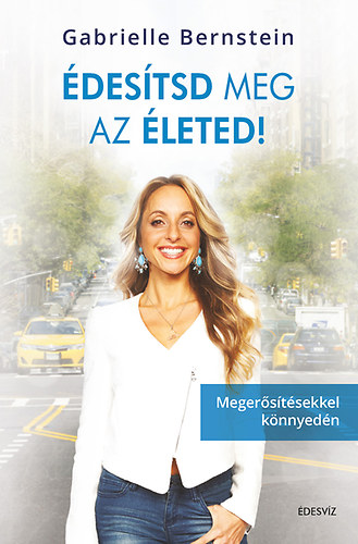 Gabrielle Bernstein: Édesítsd meg az életed!