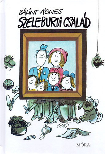 Bálint Ágnes: Szeleburdi család