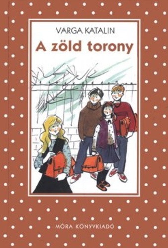 Varga Katalin: A zöld torony (Pöttyös könyvek)
