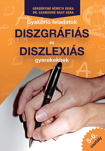 Dr. Szamosiné Nagy Sára; Gergényiné Németh Erika: Gyakorló feladatok diszgráfiás és diszlexiás gyerekeknek 5-6. osztály