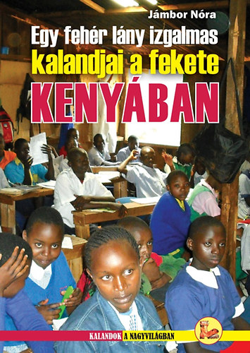 Jámbor Nóra: Egy fehér lány izgalmas kalandjai a fekete KENYÁBAN