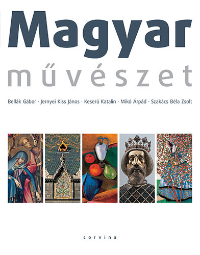 Jernyei Kiss János; Bellák Gábor; Mikó Árpád; Keserű Katalin; Szakács Béla Zsolt: Magyar művészet