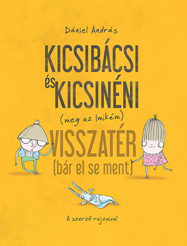 Dániel András: Kicsibácsi és Kicsinéni (meg az Imikém) Visszatér (bár el se ment)