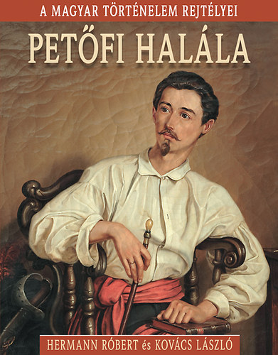 Hermann Róbert; Kovács László: Petőfi halála