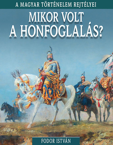 Fodor István: Mikor volt a honfoglalás?