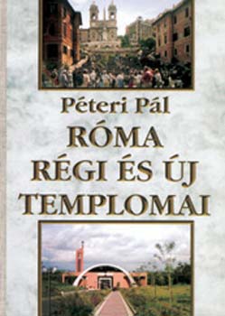 Péteri Pál: Róma régi és új templomai
