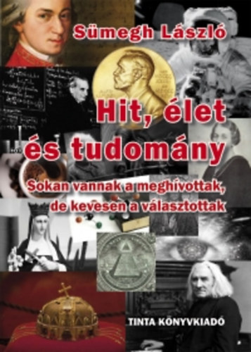 Sümegh László: Hit, élet és tudomány - Sokan vannak a meghívottak, de kevesen a választottak