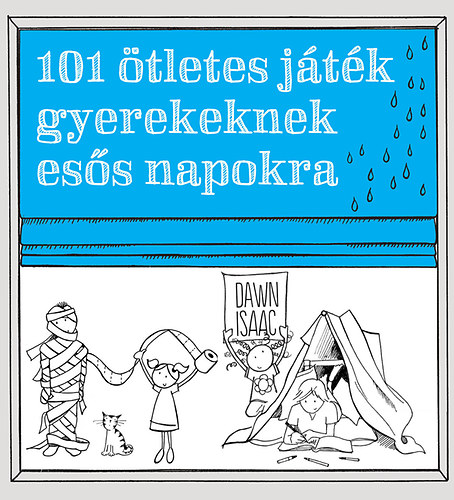 Dawn Isaac: 101 ötletes játék gyerekeknek esős napokra