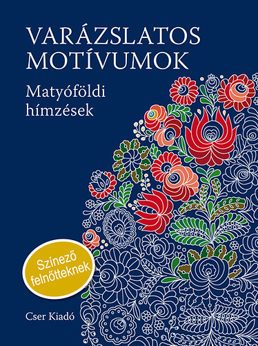 : Varázslatos motívumok - Matyóföldi hímzések