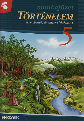 Horváth Attila; Horváth Andrea: Történelem munkafüzet 5.o. - Az emberiség története a középkorig