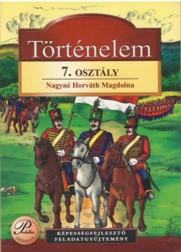 Nagyné Horváth Magdolna: Történelem 7. - Képességfejlesztő feladatgyűjtemény