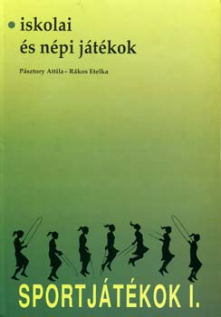 Pásztory Attila; Rákos Etelka: Sportjátékok I. Iskolai és népi játékok