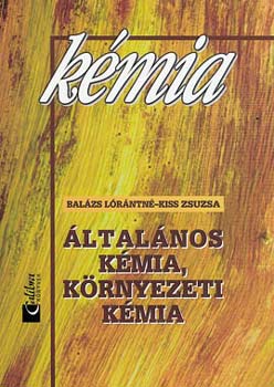 Balázs Lórántné; Kiss Zsuzsa: KÉMIA IV. - Általános és környezeti kémia