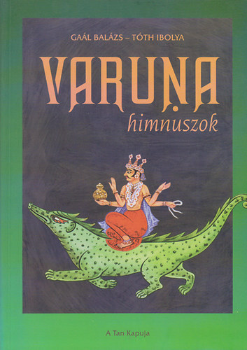Gaál Balázs; Tóth Ibolya: Varuna himnuszok - Válogatás a Rgveda irodalmából