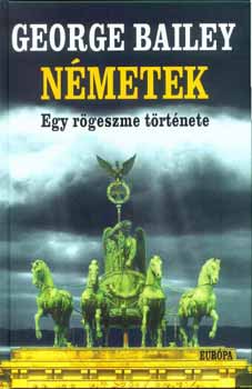 George Bailey: Németek - Egy rögeszme története