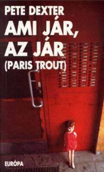 Pete Dexter: Ami jár, az jár (Paris Trout)