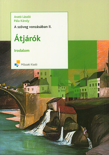 Pála Károly; Arató László: A szöveg vonzásában II. - Átjárók - Irodalom