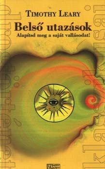 Timothy Leary: Belső utazások - Alapítsd meg a saját vallásodat!