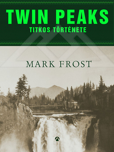 Mark Frost: Twin Peaks titkos története