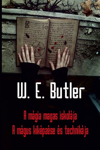 W. E. Butler: A mágia magas iskolája - A mágus kiképzése és technikája