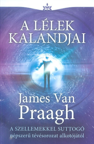 James Van Praagh: A lélek kalandjai