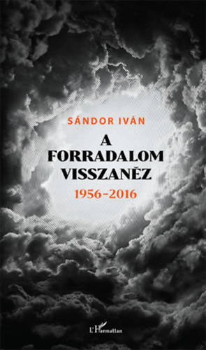 Sándor Iván: A forradalom visszanéz 1956 - 2016