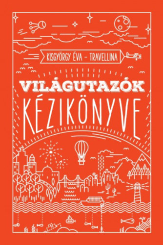 Kisgyörgy Éva - Travellina: Világutazók kézikönyve