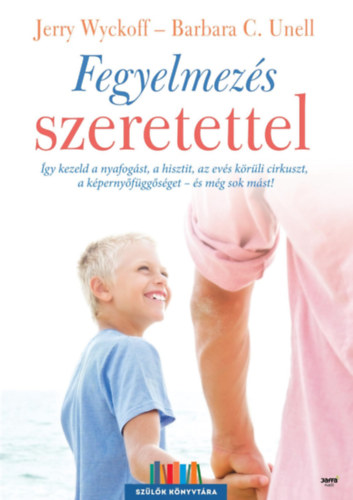 Jerry Wyckoff; Barbara C. Unell: Fegyelmezés szeretettel