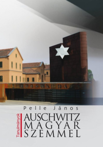 Pelle János: Auschwitz magyar szemmel