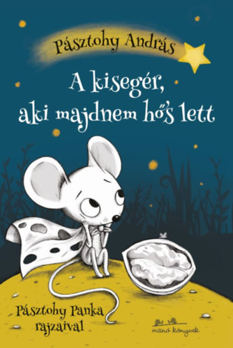 Pásztohy András: A kisegér, aki majdnem hős lett