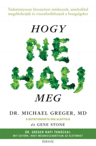 Michael Greger; Gene Stone: Hogy ne halj meg