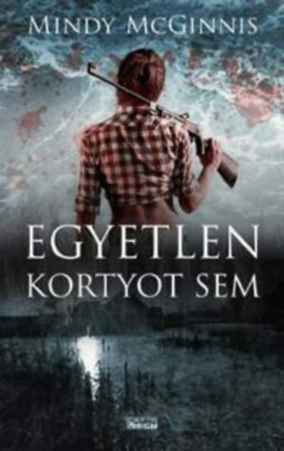 Mindy McGinnis: Egyetlen kortyot sem